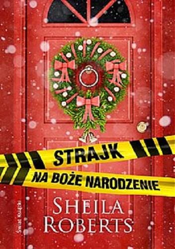 Okładka książki Strajk na Boże Narodzenie / Sheila Roberts ; z angielskiego przełożyła Joanna Szatkowska.