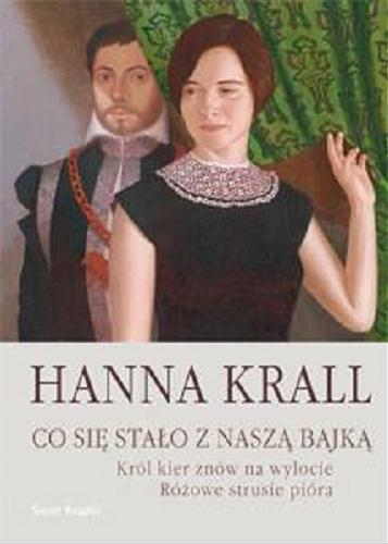 Okładka książki Co się stało z naszą bajką ; Król kier znów na wylocie ; Różowe strusie pióra / Hanna Krall.