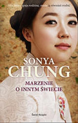 Okładka książki Marzenie o innym świecie / Sonya Chung ; z angielskiego przełożył Krzysztof Obłucki.