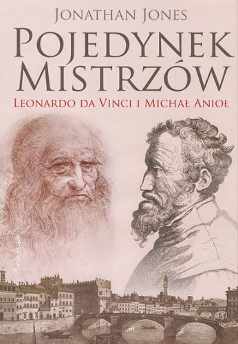 Okładka książki Pojedynek mistrzów : Leonardo da Vinci i Michał Anioł / Jonathan Jones ; z ang. przeł. Małgorzata Szubert.