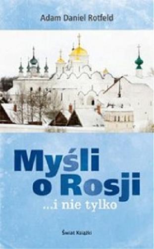 Okładka książki Myśli o Rosji... i nie tylko : eseje i wywiady / Adam Daniel Rotfeld.