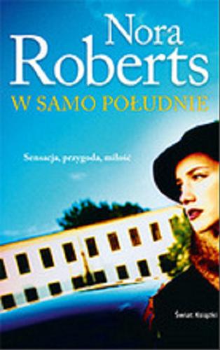 Okładka książki W samo południe / Nora Roberts ; z angielskiego przełożyła Bożena Krzyżanowska.