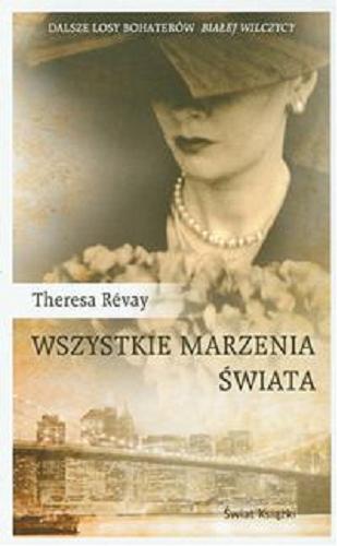 Okładka książki Wszystkie marzenia świata / Theresa Révay ; z fr. przeł. Magdalena Kamińska Maurugeon.