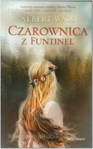 Okładka książki Czarownica z Funtinel / Albert Wass ; z węgierskiego przełożyła Ireana Makarewicz.