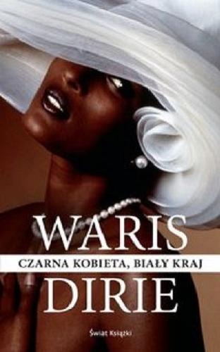 Okładka książki Czarna kobieta, biały kraj / Waris Dirie ; z ang. przeł. Marta Koszutska.