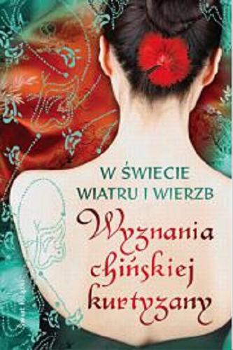 Okładka książki W świecie wiatru i wierzb : wyznania chińskiej kurtyzany / oprac. i podał do dr. Jerzy Chociłowski.