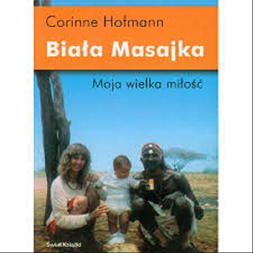 Okładka książki Biała Masajka / Corinne Hofmann ; z niem. przeł. Dariusz Muszer.
