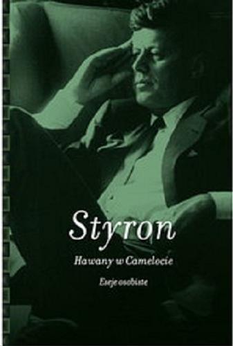 Okładka książki Hawany w Camelocie : eseje osobiste / William Styron ; z ang. przeł. Jerzy Korpanty.