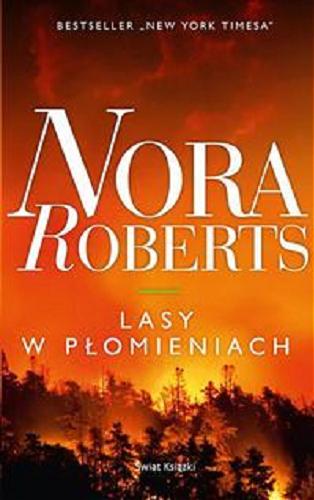 Okładka książki Lasy w płomieniach / Nora Roberts ; z ang. przeł. Katarzyna Malita.