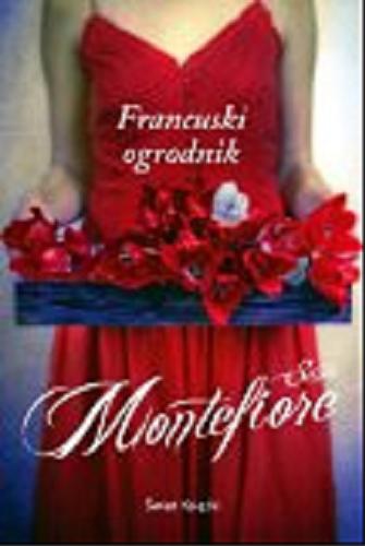 Okładka książki Francuski ogrodnik / Santa Montefiore ; z angielskiego przełożyła Anna Dobrzańska-Gadowska.