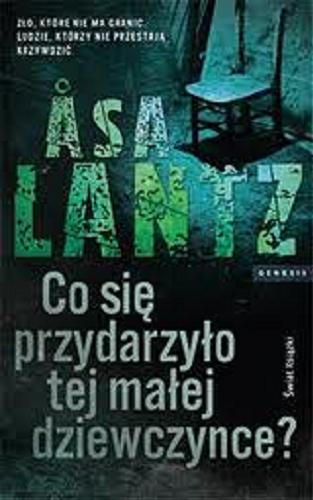 Okładka książki Co się przydarzyło tej małej dziewczynce? / Asa Lantz ; ze szwedzkiego przełożyła Elżbieta Ptaszyńska-Sadowska.