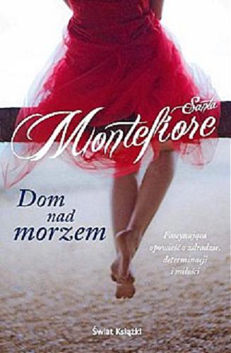Okładka książki Dom nad morzem / Santa Montefiore ; z angielskiego przełożyła Anna Dobrzańska-Gadowska.