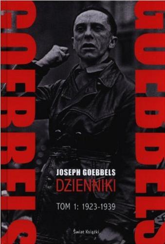 Okładka książki Dzienniki. T. 1, 1923-1939 / Joseph Goebbels ; wyboru dok., z niem. przeł., wstęp. i przyp. opatrz. Eugeniusz Cezary Król.