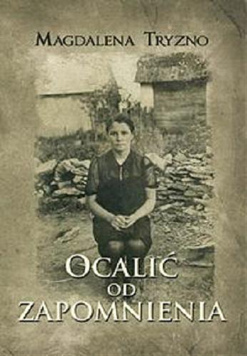 Okładka książki Ocalić od zapomnienia : wspomnienia Babci Broni - Kielecczyzna 1920-1945 / Magdalena Tryzno.