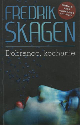 Okładka książki Dobranoc, kochanie / Fredrik Skagen ; z jęz. norw. przeł. Lucyna Chomicz-Dąbrowska.
