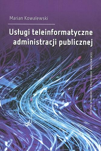 Okładka książki Usługi teleinformatyczne administracji publicznej / Marian Kowalewski ; [recenzenci Krzysztof Urbaniak, Józef Janczak].