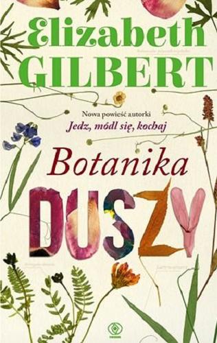 Okładka książki Botanika duszy / Elizabeth Gilbert ; przekład Ewa Ledóchowicz.