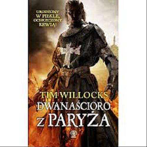 Okładka książki Dwanaścioro z Paryża / Tim Willocks ; przeł. [z ang.] Maciej Szymański.