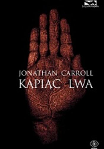 Okładka książki Kąpiąc lwa / Jonathan Carroll ; przełożył Jacek Wietecki.