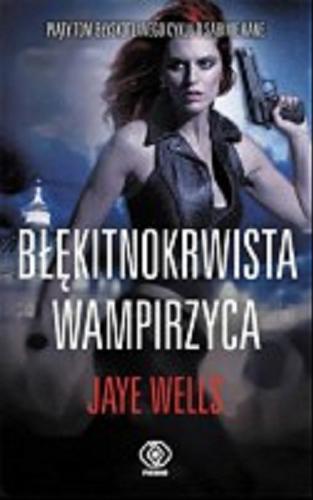 Okładka książki Błękitnokrwista wampirzyca / Jayne Wells ; przeł. [z ang.] Mirosław P. Jabłoński.