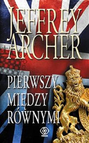 Okładka książki Pierwszy między równymi / Jeffrey Archer ; przełożyła Małgorzata Grabowska.