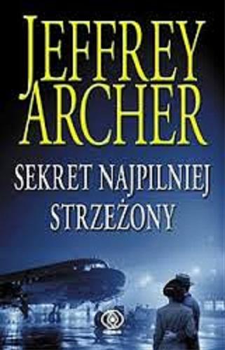 Okładka książki Sekret najpilniej strzeżony / Jeffrey Archer ; przełożyła Danuta Sękalska.