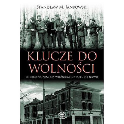 Okładka książki Klucze do wolności : ze zbrojną pomocą więźniom Gestapo, SS i NKWD / Stanisław M. Jankowski.