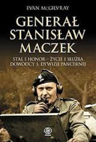 Okładka książki  Generał Stanisław Maczek : stal i honor - życie i służba dowódcy 1.Dywizji Pancernej  1