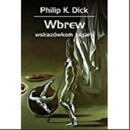 Okładka książki Wbrew wskazówkom zegara / Philip K. Dick ; przeł. Maciej Szymański ; [rys. Wojciech Siudmak].
