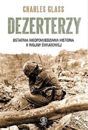 Okładka książki Dezerterzy : ostatnia nieopowiedziana historia II wojny światowej / Charles Glass ; przeł. [z ang.] Tomasz Fiedorek.