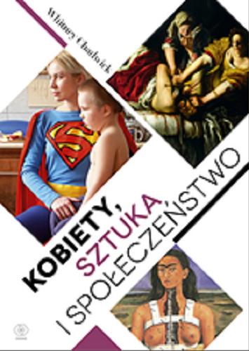 Okładka książki Kobiety, sztuka i społeczeństwo / Whitney Chadwick ; przeł. Ewa Hornowska.