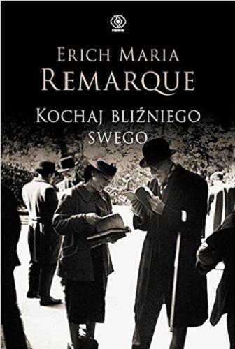 Okładka książki Kochaj bliźniego swego / Erich Maria Remarque ; przełożył [z niemieckiego] Ryszard Wojnakowski.
