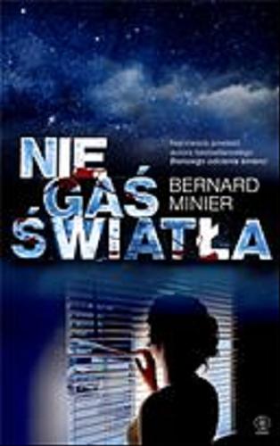 Okładka książki Nie gaś światła / Bernard Minier ; przełożyła Monika Szewc-Osiecka.