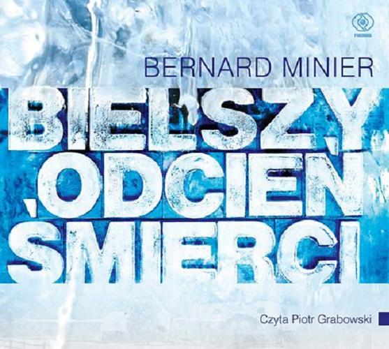 Okładka książki Bielszy odcień śmierci [Dokument dźwiękowy] / Bernard Minier ; przekład [z francuskiego] Monika Szewc-Osiecka.