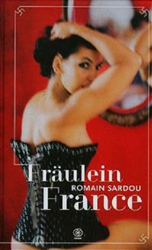 Okładka książki Fräulein France / Romain Sardou ; przełożyła [z francuskiego] Monika Szewc-Osiecka.