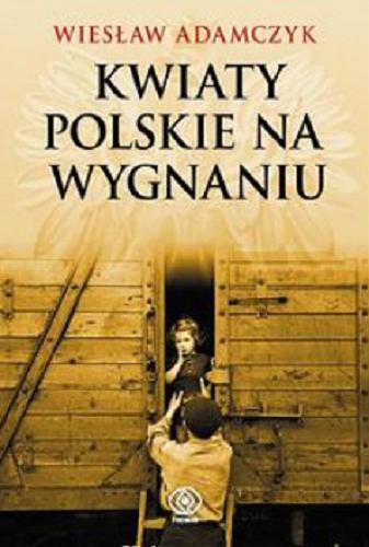 Okładka książki Kwiaty polskie na wygnaniu / Wiesław Adamczyk [oraz] Barbara Dominiczak, Ewa Ledóchowicz.