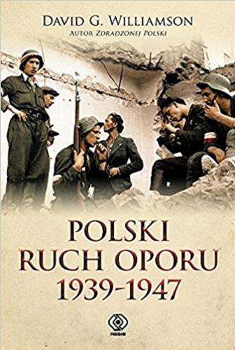 Okładka książki Polski ruch oporu : 1939-1947 / David G. Williamson ; przełożył Jan Szkudliński.