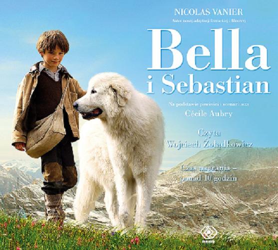 Okładka książki Bella i Sebastian [Dokument dźwiękowy] / Nicolas Vanier na podstawie powieści i scenariusza Cécil Aubry ; [przełożyła Monika Szewc-Osiecka].