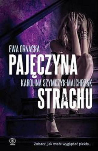 Okładka książki Pajęczyna strachu / Ewa Ornacka, Karolina Szymczyk-Majchrzak.
