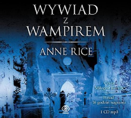 Okładka książki Wywiad z wampirem / Anne Rice ; przekład Tomasz Olszewski.