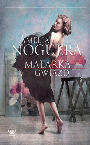 Okładka książki Malarka gwiazd / Amelia Noguera ; przełożyła Marzena Chrobak.