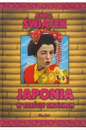 Okładka książki Japonia w sześciu smakach / Anna Świątek.