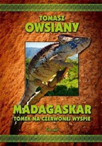 Okładka książki Madagaskar : Tomek na Czerwonej Wyspie / Tomasz Owsiany.