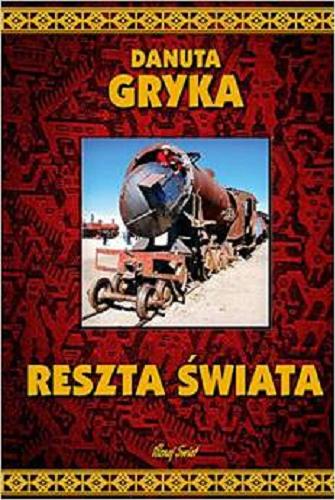 Okładka książki Reszta świata / Danuta Gryka ; zdj. Danuta Gryka, Tomasz Gryka.