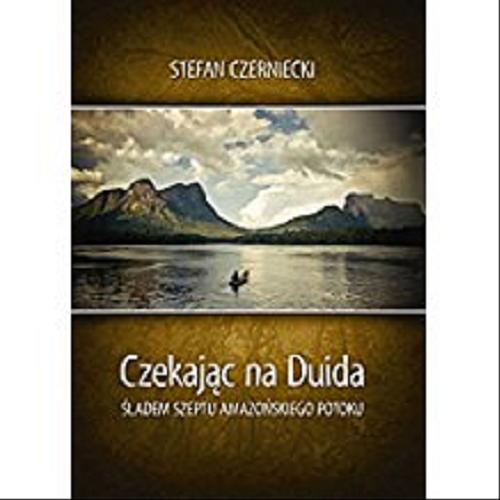 Okładka książki Czekając na Duida : śladem szeptu amazońskiego potoku / Stefan Czerniecki.