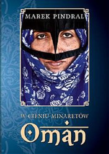 Okładka książki Oman : w cieniu minaretów / Marek Pindral.