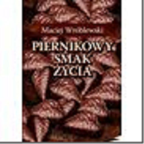 Okładka książki Piernikowy smak życia / Maciej Wróblewski.