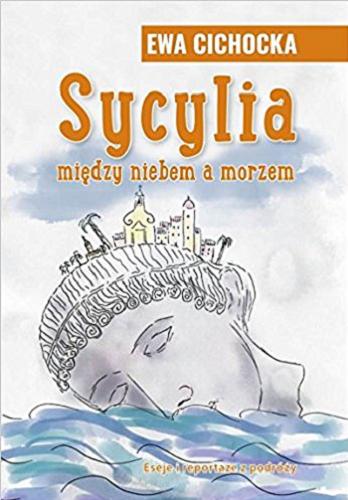 Okładka książki Sycylia : między niebem a morzem / Ewa Karolina Cichocka.
