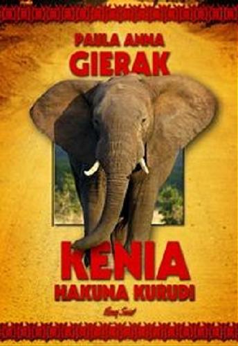 Okładka książki Kenia : hakuna kurudi / Paula Anna Gierak.
