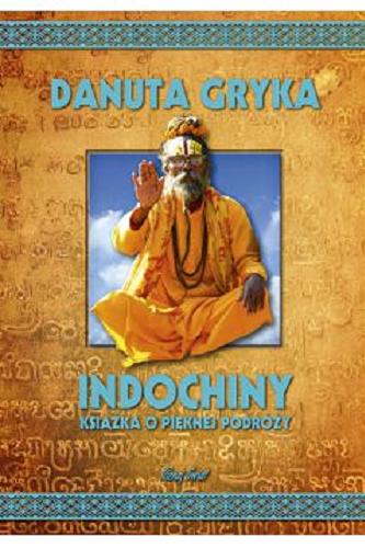 Okładka książki  Indochiny : książka o pięknej podróży  1